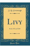 Livy: Books XXI and XXII (Classic Reprint): Books XXI and XXII (Classic Reprint)