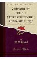 Zeitschrift FÃ¼r Die Ã?sterreichischen Gymnasien, 1892, Vol. 43 (Classic Reprint)
