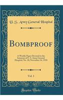 Bombproof, Vol. 1: A Weekly Paper Devoted to the Interests of U. S. Army General Hospital, No. 18; November 16, 1918 (Classic Reprint)