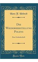 Die Wiederherstellung Polens: Eine Gedenkschrift (Classic Reprint)