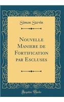 Nouvelle Maniere de Fortification Par Escluses (Classic Reprint)