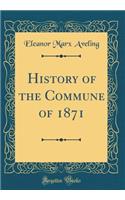 History of the Commune of 1871 (Classic Reprint)