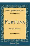 Fortuna: A Story of Wall Street (Classic Reprint)