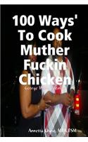 100 Ways' To Cook Muther Fuckin Chicken
