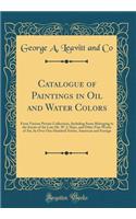 Catalogue of Paintings in Oil and Water Colors: From Various Private Collections, Including Some Belonging to the Estate of the Late Mr. W. J. Hays, and Other Fine Works of Art, by Over One Hundred Artists, American and Foreign (Classic Reprint)