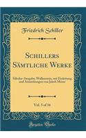 Schillers Sämtliche Werke, Vol. 5 of 16: Säkular-Ausgabe; Wallenstein, mit Einleitung und Anmerkungen von Jakob Minor (Classic Reprint)