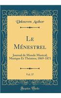 Le Ménestrel, Vol. 37: Journal de Monde Musical; Musique Et Théatres; 1869-1871 (Classic Reprint)