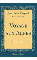 Voyage Aux Alpes (Classic Reprint)