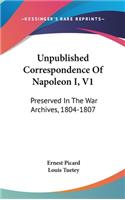 Unpublished Correspondence Of Napoleon I, V1