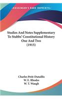Studies And Notes Supplementary To Stubbs' Constitutional History One And Two (1915)