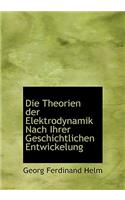 Die Theorien Der Elektrodynamik Nach Ihrer Geschichtlichen Entwickelung