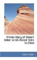 Private Diary of Robert Dollar on His Recent Visits to China: (English)