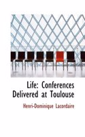 Life: Conferences Delivered at Toulouse