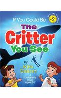 If You Could Be... The Critter You See