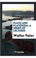 Plato and Platonism; a series of lectures