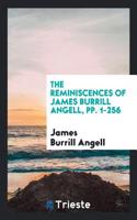 Reminiscences of James Burrill Angell, Pp. 1-256