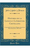 Historia de la Lengua Y Literatura Castellana, Vol. 7: Comprendidos Los Autores Hispano-Americanos (Epoca Romantica: 1830-1849) (Classic Reprint): Comprendidos Los Autores Hispano-Americanos (Epoca Romantica: 1830-1849) (Classic Reprint)