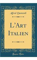 L'Art Italien (Classic Reprint)