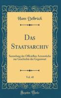 Das Staatsarchiv, Vol. 48: Sammlung Der Officiellen Actenstï¿½cke Zur Geschichte Der Gegenwart (Classic Reprint): Sammlung Der Officiellen Actenstï¿½cke Zur Geschichte Der Gegenwart (Classic Reprint)