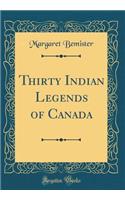 Thirty Indian Legends of Canada (Classic Reprint)