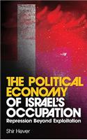 Political Economy of Israel's Occupation: Repression Beyond Exploitation