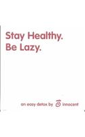 Stay Healthy. Be Lazy.
