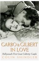 Garbo and Gilbert In Love: Hollywood's First Great Celebrity Couple