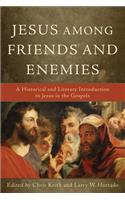 Jesus among Friends and Enemies - A Historical and Literary Introduction to Jesus in the Gospels