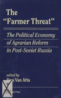 The Farmer Threat: The Political Economy of Agrarian Reform in Post-Soviet Russia