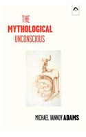 The Mythological Unconscious: Second, Expanded Edition