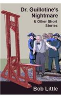 Dr. Guillotine's Nightmare & Other Short Stories