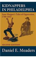 Kidnappers in Philadelphia: Isaac Hopper's Tales of Oppression 1780-1843 (Second Edition)