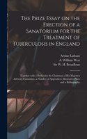 Prize Essay on the Erection of a Sanatorium for the Treatment of Tuberculosis in England