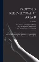 Proposed Redevelopment Area B: a Description of Existing Conditions of Arrested Development and a Recommendation for the Designation of a Redevelopment Area by the Board of Superv