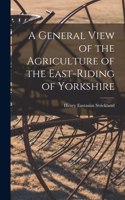 General View of the Agriculture of the East-Riding of Yorkshire
