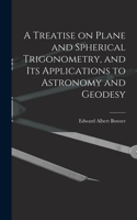 Treatise on Plane and Spherical Trigonometry, and its Applications to Astronomy and Geodesy