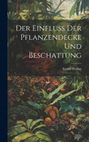 Der Einfluss der Pflanzendecke und Beschattung