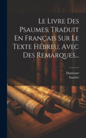 Livre Des Psaumes, Traduit En Français Sur Le Texte Hébreu, Avec Des Remarques...