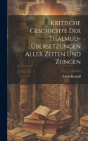 Kritische Geschichte Der Thalmud-Übersetzungen Aller Zeiten Und Zungen