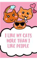 I Like Cats More Than I Like People: Cat Notebook / Simple Lined Writing Journal / Fitness / Training Log / Study / Thoughts / Motivation / Work / Gift / 120 Page / 6 x 9