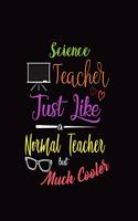 Science Teacher Just Like A Normal Teacher But Much Cooler: Teacher Planner 12-Month Customizable Academic Lesson Organizer - Manage Daily Weekly Monthly Learning Plan, Agenda, Calendar, Roster - School Teach