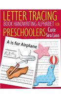 Letter Tracing Book Handwriting Alphabet for Preschoolers Cute Sea Lion: Letter Tracing Book Practice for Kids Ages 3+ Alphabet Writing Practice Handwriting Workbook Kindergarten toddler