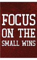 Focus On The Small Wins: Daily Success, Motivation and Everyday Inspiration For Your Best Year Ever, 365 days to more Happiness Motivational Year Long Journal / Daily Notebo