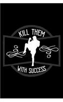 Kill them with success