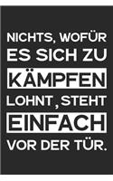 Nichts, wofür es sich zu kämpfen lohnt, steht einfach vor der Tür.