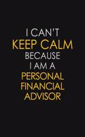 I Can't Keep Calm Because I Am A Personal Financial Advisor