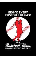 Behind Every Baseball Player Is a Baseball Mom Who Believed in Him First: A Journal, Notepad, or Diary to write down your thoughts. - 120 Page - 6x9 - College Ruled Journal - Writing Book, Personal Writing Space, Doodle, N