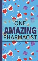 One Amazing Pharmacist: Great for Notes, Journaling, Mother's Day and Birthdays (Pharmacist Wine Gifts)