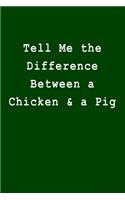 Tell Me the Difference Between a Chicken & a Pig: Blank Lined Journal