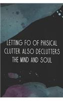 Letting Fo of Phisical Clutter Also Declutters the Mind and Soul: Blank Lined Notebook Journal Diary Composition Notepad 120 Pages 6x9 Paperback ( Decluttering ) Black